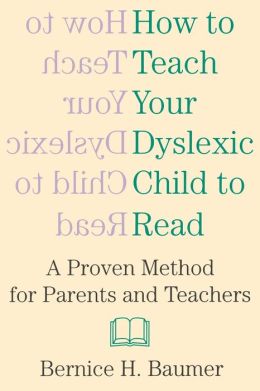 How to Teach Your Dyslexic Child to Read: A Proven Method for Parents and Teachers