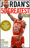 Michael Jordan's 50 Greatest Games: From His NCAA Championship to Five NBA Titles