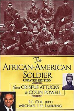 The African- American Soldier: From Crispus Attucks to Colin Powell