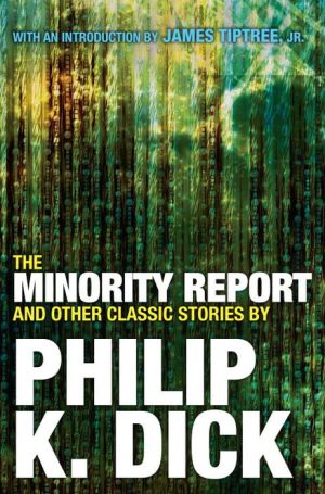 The Minority Report and Other Classic Stories By Philip K. Dick