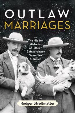 Outlaw Marriages: The Hidden Histories of Fifteen Extraordinary Same-Sex Couples