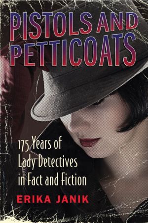 Pistols and Petticoats: 175 Years of Lady Detectives, in Fact and Fiction
