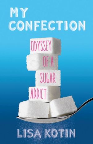 My Confection: Odyssey of a Sugar Addict