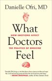 Book Cover Image. Title: What Doctors Feel:  How Emotions Affect the Practice of Medicine, Author: Danielle Ofri