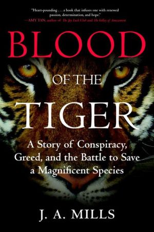 Blood of the Tiger: A Story of Conspiracy, Greed, and the Battle to Save a Magnificent Species