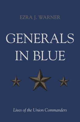 Generals in Blue: Lives of the Union Commanders