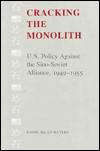 Cracking the Monolith: U. S. Policy Against the Sino-Soviet Alliance, 1949-1955