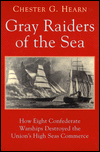 Gray Raiders of the Sea: How Eight Confederate Warships Destroyed the Union's High Sea Commerce