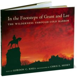 In the Footsteps of Grant and Lee: The Wilderness Through Cold Harbor