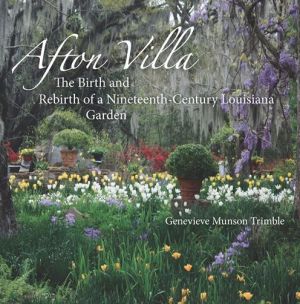 Afton Villa: The Birth and Rebirth of a Ninteenth-Century Louisiana Garden