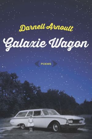 Galaxie Wagon: Poems
