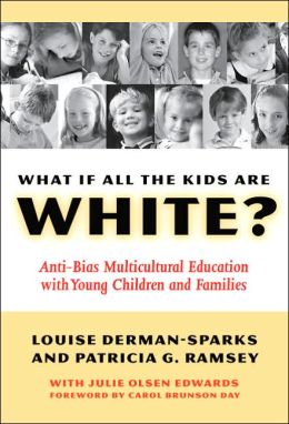 What If All the Kids Are White? Anti-Bias Multicultural Education with Young Children and Families