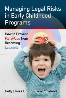 Managing Legal Risks in Early Childhood Programs: How to Prevent Flare-Ups from Becoming Lawsuits (0) Holly Elissa Bruno and Tom Copeland