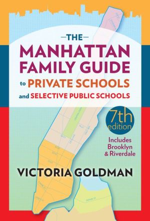 The Manhattan Family Guide to Private Schools and Selective Public Schools, Seventh Edition
