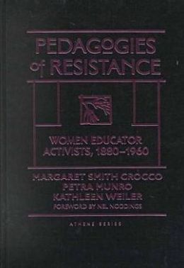 Pedagogies of Resistance: Women Educator Activists, 1880-1960