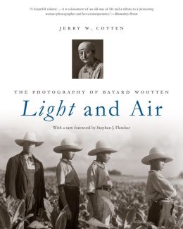 Light and Air: The Photography of Bayard Wootten Jerry W. Cotten
