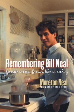 Remembering Bill Neal: Favorite Recipes from a Life in Cooking