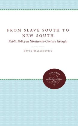 From Slave South to New South: Public Policy in Nineteenth-Century Georgia Peter Wallenstein