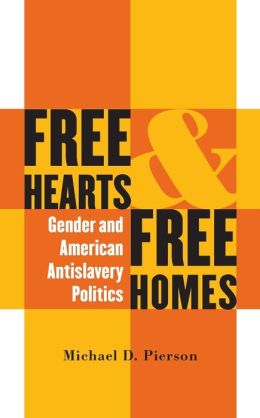 Free Hearts and Free Homes: Gender and American Antislavery Politics