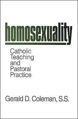 Homosexuality: Catholic Teaching and Pastoral Practice Gerald D. Coleman