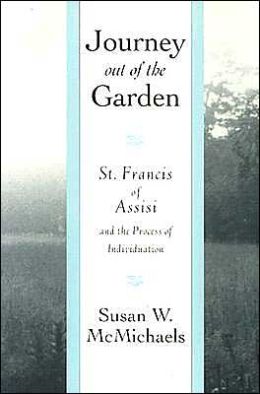 Journey Out of the Garden: St. Francis of Assisi and the Process of Individuation Susan W. McMichaels