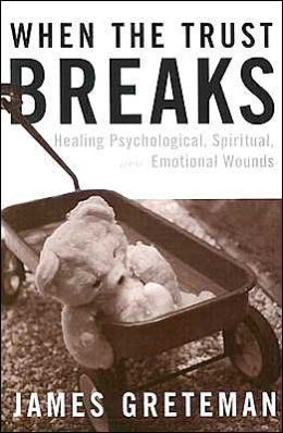 When the Trust Breaks: Healing Psychological, Spiritual, and Emotional Wounds