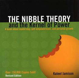 The Nibble Theory and the Kernel of Power: A Book about Leadership, Self-Empowerment, and Personal Growth Kaleel Jamison