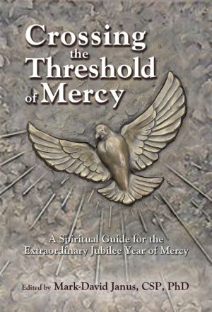 Crossing the Threshold of Mercy: A Spiritual Guide for the Extraordinary Jubilee Year of Mercy