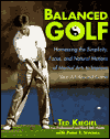 Balanced Golf: Harnessing the Simplicity, Focus, and Natural Motions of Martial Arts to Improve Your All-Around Game