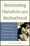 Reinventing Ourselves after Motherhood: How Former Career Women Refocus Their Personal and Professional Lives after the Birth of a Child