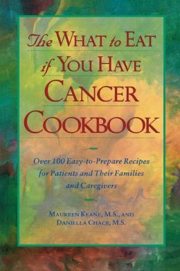 The What to Eat if You Have Cancer Cookbook Maureen Keane
