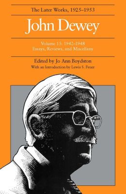 The Later Works of John Dewey, 1925-1953: Essays, Reviews, and Miscellany, 1942-1948