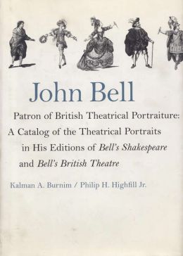 John Bell, Patron of British Theatrical Portraiture: A Catalog of the Theatrical Portraits in His Editions of 