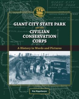 Giant City State Park and the Civilian Conservation Corps: A History in Words and Pictures (Shawnee Books) Kay Rippelmeyer