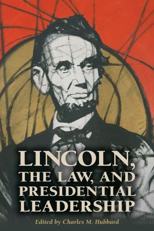 Lincoln, the Law, and Presidential Leadership