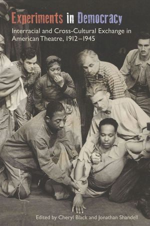Experiments in Democracy: Interracial and Cross-Cultural Exchange in American Theatre, 1912-1945