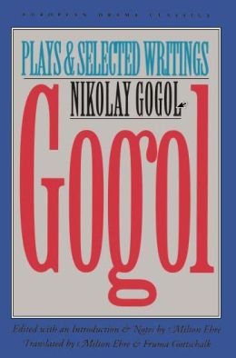 Gogol: Plays and Selected Writings (European Drama Classics) Nikolai Gogol, Milton Ehre and Fruma Gottschalk