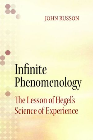 Infinite Phenomenology: The Lessons of Hegel's Science of Experience