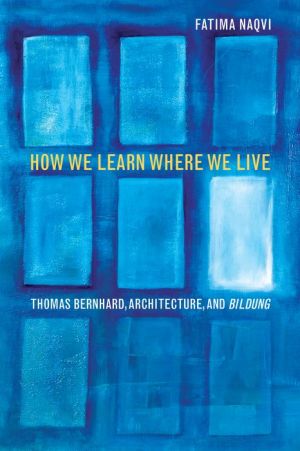How We Learn Where We Live: Thomas Bernhard, Architecture, and Bildung