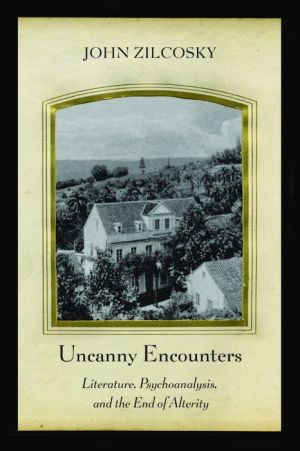 Uncanny Encounters: Literature, Psychoanalysis, and the End of Alterity