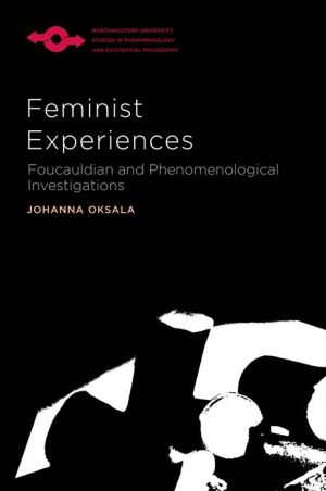 Feminist Experiences: Foucauldian and Phenomenological Investigations