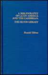 A Bibliography of Latin America and the Caribbean: The Hilton Library