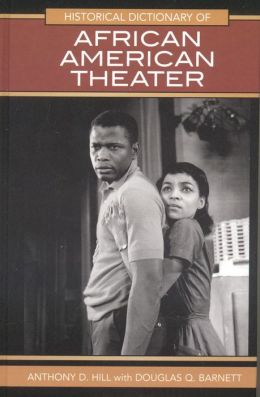 Historical Dictionary of African American Theater (Historical Dictionaries Of Literature And The Arts) Anthony D. Hill and Douglas Q. Barnett