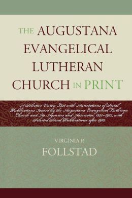 The Augustana Evangelical Lutheran Church in Print: A Selective Union List with Annotations of Serial Publications Issued the Augustana Evangelical ... after 1962 (ATLA Bibliography Series)