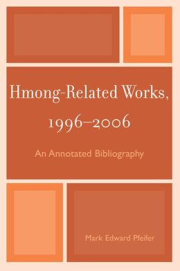 Hmong-Related Works, 1996-2006: An Annotated Bibliography Mark Edward Pfeifer