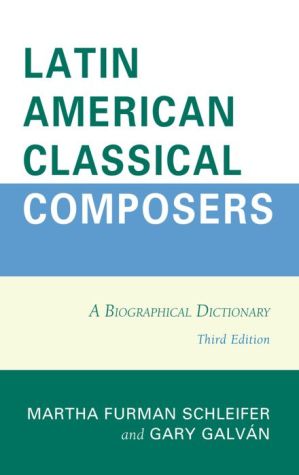 Latin American Classical Composers: A Biographical Dictionary