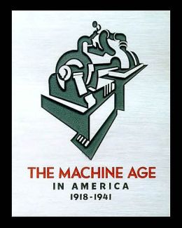 The Machine Age in America: 1918-1941 Richard Guy Wilson, Dianne H. Pilgrim and Dickran Tashjian