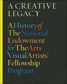 Creative Legacy: A History of the National Endowment for the Arts Visual Artists' Fellowship Program, 1966-1995