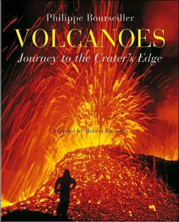 Volcanoes: Journey to the Crater's Edge Philippe Bourseiller