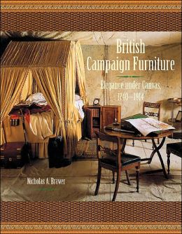 British Campaign Furniture: Elegance Under Canvas, 1740-1914 Nicholas A. Brawer